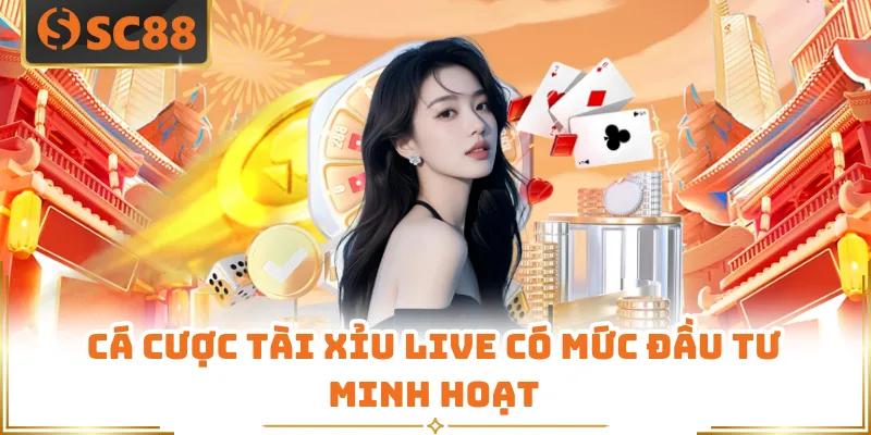 Cá cược tài xỉu live có mức đầu tư minh hoạt