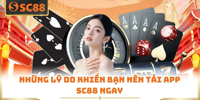 Những lý do khiến bạn nên tải app SC88 ngay